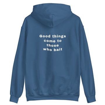 Unisex Hoodie Good things come to those who bait