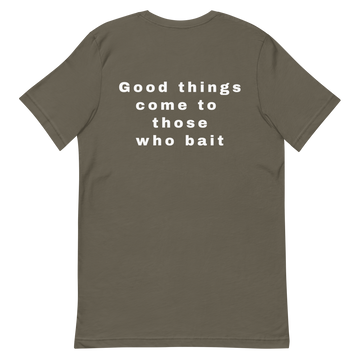 Unisex-T-Shirt Good things come to those who bait